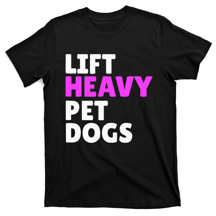 Lift Heavy Pet Dog Funny Gym Workout Gifts For Weight Lifter T-Shirt