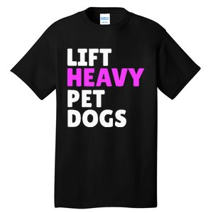 Lift Heavy Pet Dog Funny Gym Workout Gifts For Weight Lifter Tall T-Shirt