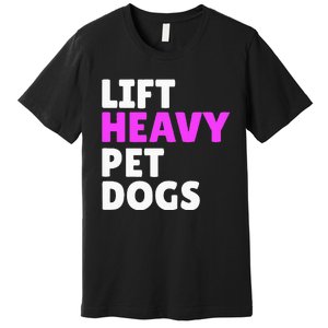 Lift Heavy Pet Dog Funny Gym Workout Gifts For Weight Lifter Premium T-Shirt