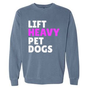 Lift Heavy Pet Dog Funny Gym Workout Gifts For Weight Lifter Garment-Dyed Sweatshirt