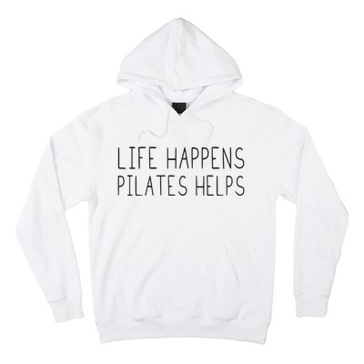 Life Happens Pilates Helps Pilates Women With Sayings Hoodie