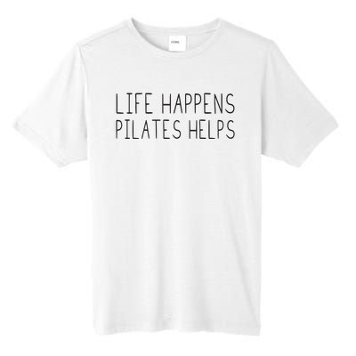 Life Happens Pilates Helps Pilates Women With Sayings Tall Fusion ChromaSoft Performance T-Shirt