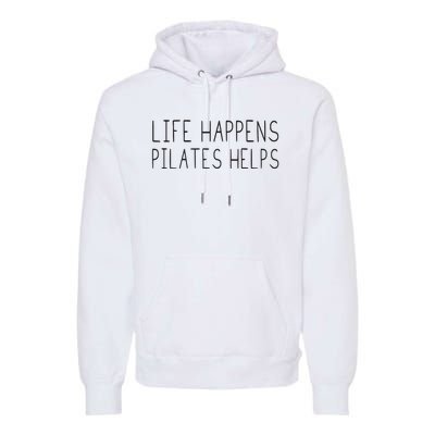 Life Happens Pilates Helps Pilates Women With Sayings Premium Hoodie