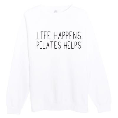 Life Happens Pilates Helps Pilates Women With Sayings Premium Crewneck Sweatshirt