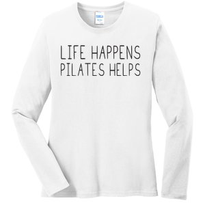 Life Happens Pilates Helps Pilates Women With Sayings Ladies Long Sleeve Shirt