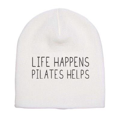 Life Happens Pilates Helps Pilates Women With Sayings Short Acrylic Beanie