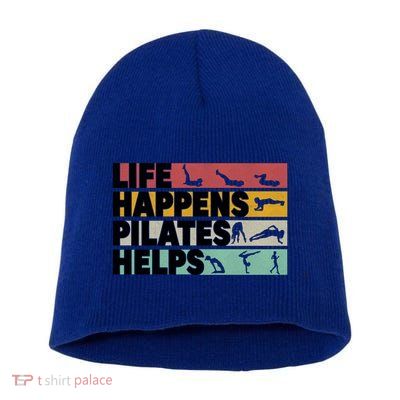 Life Happens Pilates Helps For Pilates Lover Gift Short Acrylic Beanie