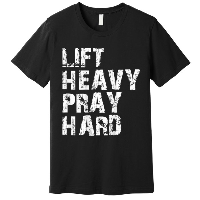 Lift Heavy Pray Hard Gym Christian Gift For Christian Premium T-Shirt