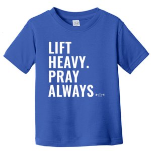 Lift Heavy Pray Always Weight Lifting Christian Faith Gift Toddler T-Shirt