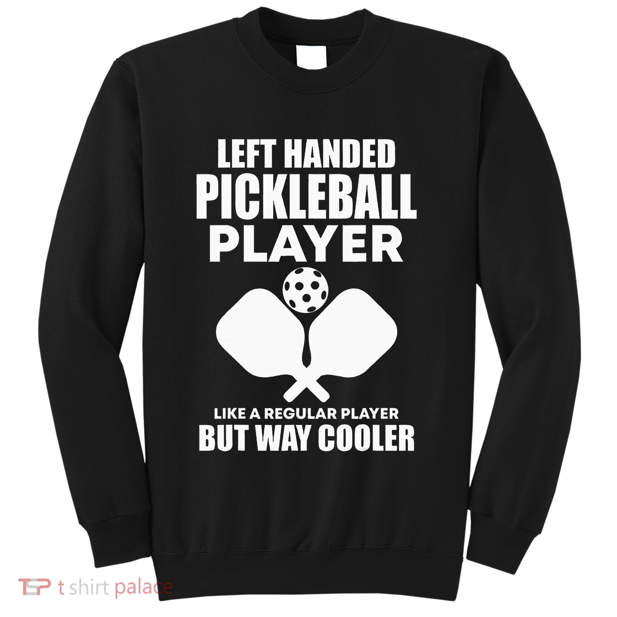 Left Handed Pickleball Player Sweatshirt