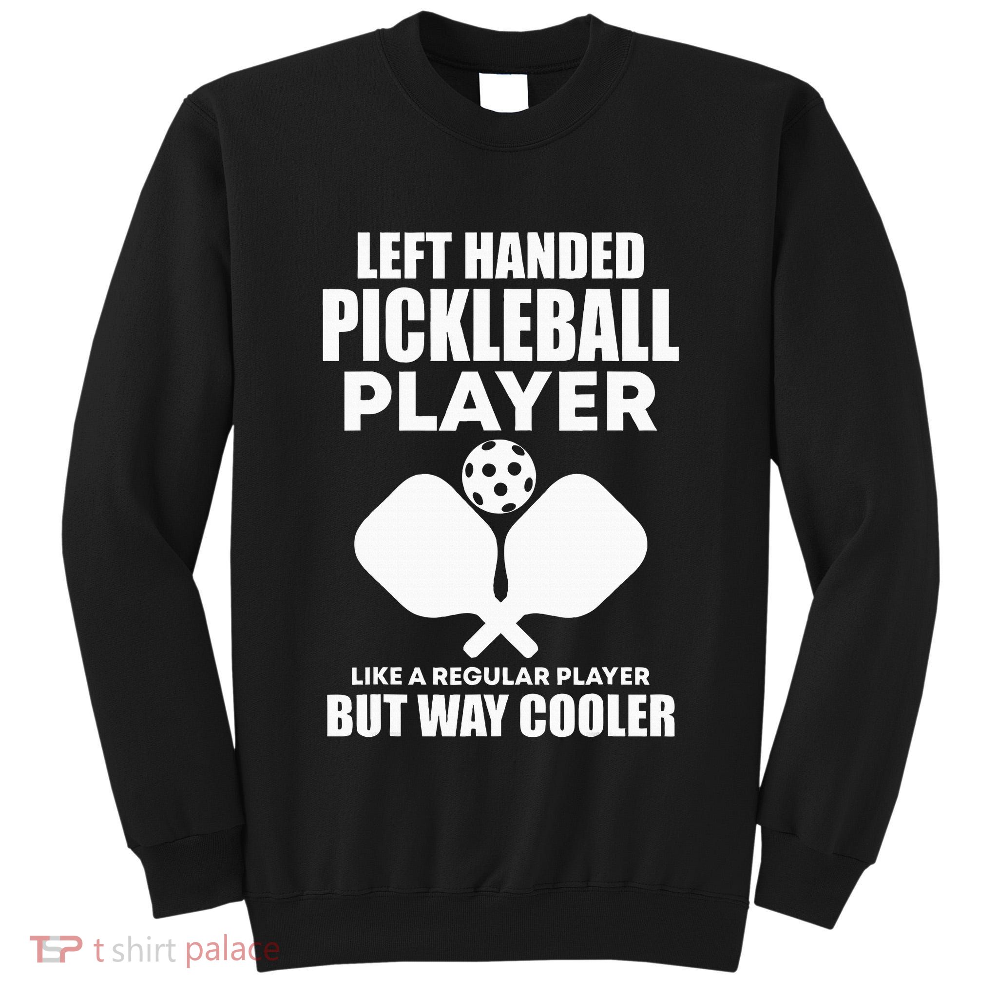 Left Handed Pickleball Player Tall Sweatshirt
