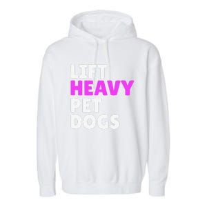 Lift Heavy Pet Dog Funny Gym Workout Gifts For Weight Lifter Garment-Dyed Fleece Hoodie