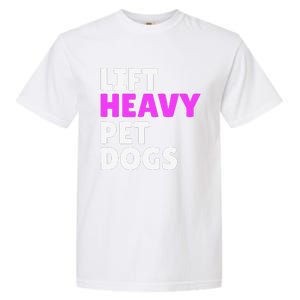 Lift Heavy Pet Dog Funny Gym Workout Gifts For Weight Lifter Garment-Dyed Heavyweight T-Shirt