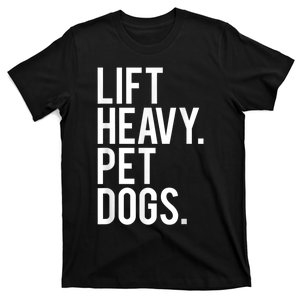 Lift Heavy Pet Dogs Funny Gym Workout For Weight Lifter T-Shirt