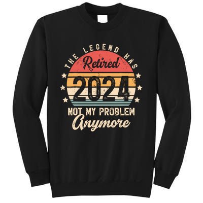 Legend Has Retired 2024 Not My Problem Anymore Retirement Sweatshirt