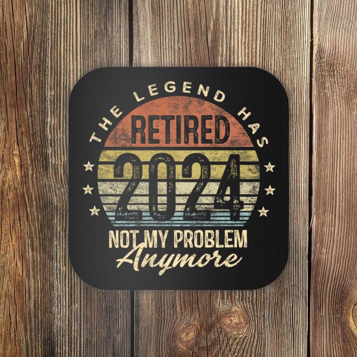 Legend Has Retired 2024 Not My Problem Anymore Retirement Coaster