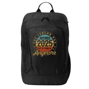 Legend Has Retired 2025 Not My Problem Anymore Retirement Gift City Backpack