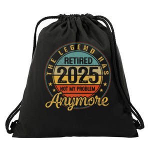 Legend Has Retired 2025 Not My Problem Anymore Retirement Gift Drawstring Bag