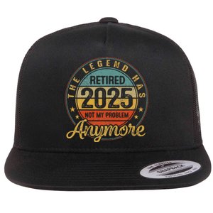 Legend Has Retired 2025 Not My Problem Anymore Retirement Gift Flat Bill Trucker Hat