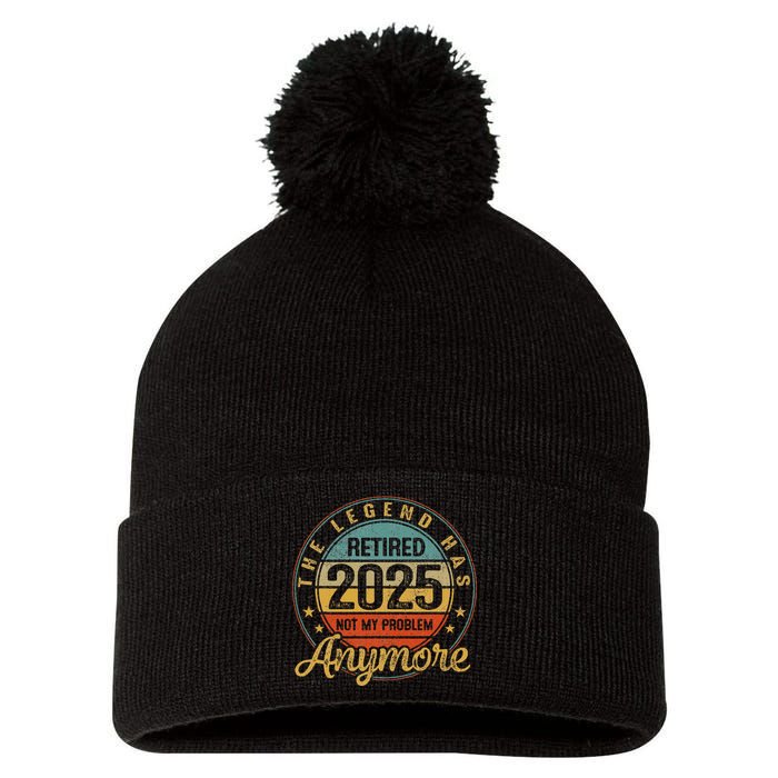 Legend Has Retired 2025 Not My Problem Anymore Retirement Gift Pom Pom 12in Knit Beanie