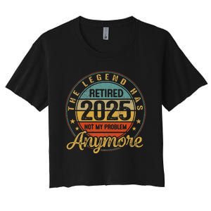 Legend Has Retired 2025 Not My Problem Anymore Retirement Gift Women's Crop Top Tee