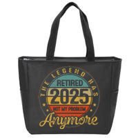 Legend Has Retired 2025 Not My Problem Anymore Retirement Gift Zip Tote Bag