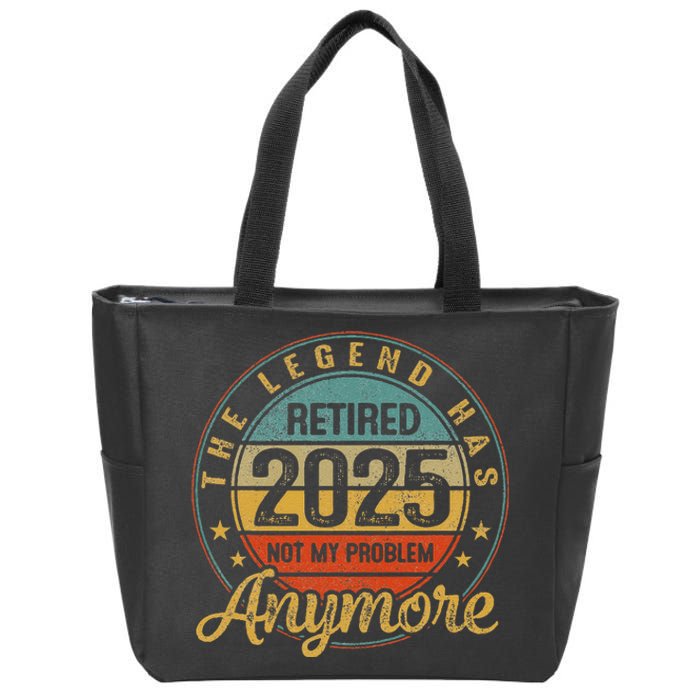 Legend Has Retired 2025 Not My Problem Anymore Retirement Gift Zip Tote Bag