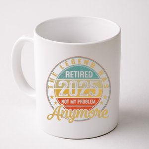 Legend Has Retired 2025 Not My Problem Anymore Retirement Gift Coffee Mug