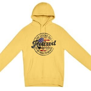 Legend Has Retired 2025 Not My Problem Anymore Retirement Gift Premium Pullover Hoodie