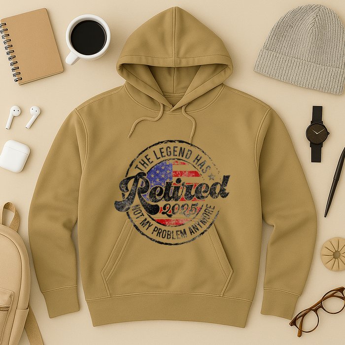 Legend Has Retired 2025 Not My Problem Anymore Retirement Gift Hoodie