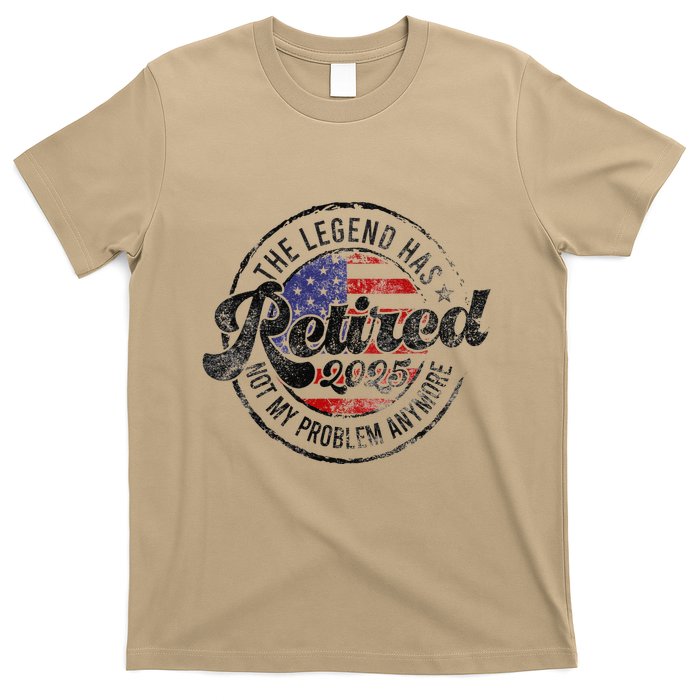 Legend Has Retired 2025 Not My Problem Anymore Retirement Gift T-Shirt