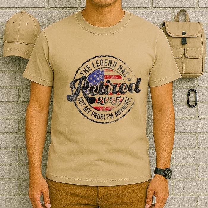 Legend Has Retired 2025 Not My Problem Anymore Retirement Gift T-Shirt