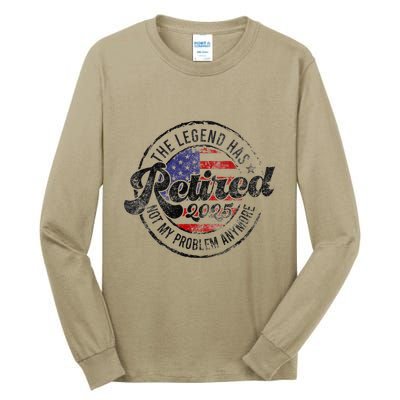Legend Has Retired 2025 Not My Problem Anymore Retirement Gift Tall Long Sleeve T-Shirt