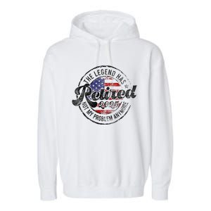 Legend Has Retired 2025 Not My Problem Anymore Retirement Gift Garment-Dyed Fleece Hoodie