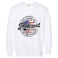 Legend Has Retired 2025 Not My Problem Anymore Retirement Gift Garment-Dyed Sweatshirt