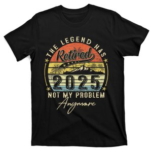 Legend Has Retired 2025 Not My Problem Anymore T-Shirt