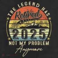 Legend Has Retired 2025 Not My Problem Anymore Trucker Hat