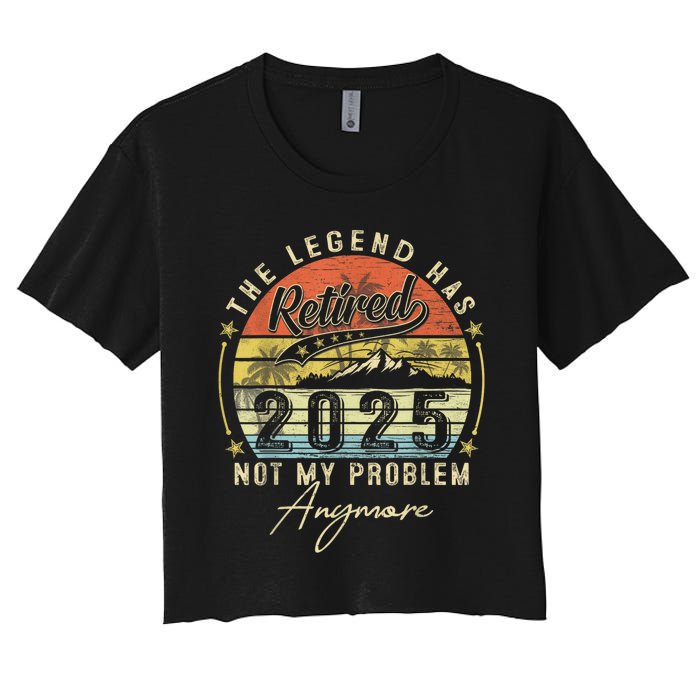 Legend Has Retired 2025 Not My Problem Anymore Women's Crop Top Tee