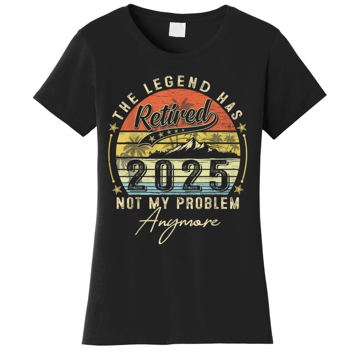 Legend Has Retired 2025 Not My Problem Anymore Women's T-Shirt