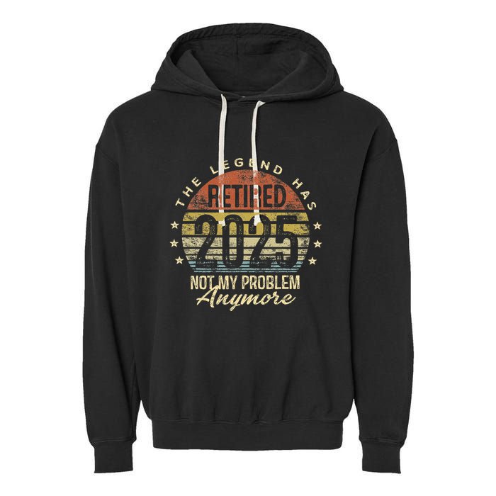 Legend Has Retired 2025 Not My Problem Anymore Retirement Gift Garment-Dyed Fleece Hoodie
