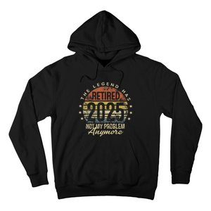 Legend Has Retired 2025 Not My Problem Anymore Retirement Gift Hoodie