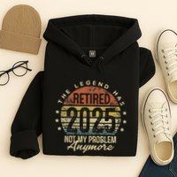 Legend Has Retired 2025 Not My Problem Anymore Retirement Gift Hoodie