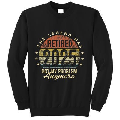 Legend Has Retired 2025 Not My Problem Anymore Retirement Gift Sweatshirt