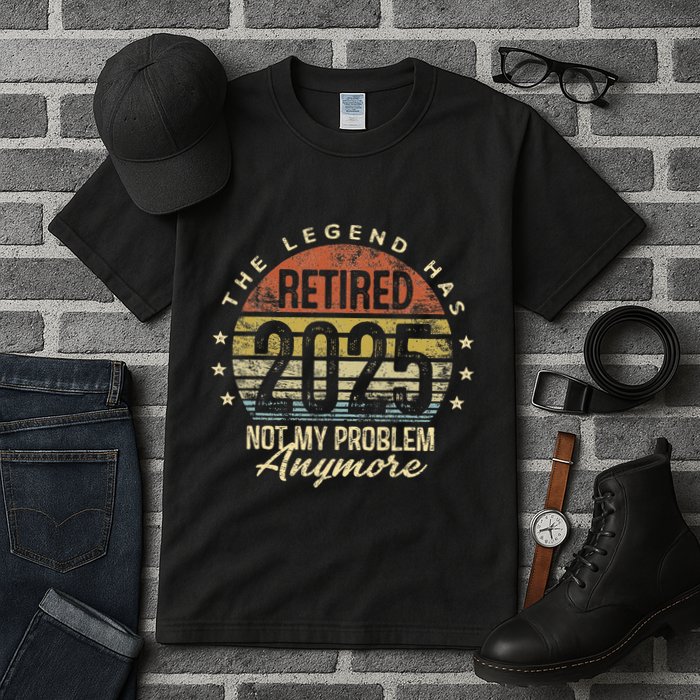 Legend Has Retired 2025 Not My Problem Anymore Retirement Gift Tall T-Shirt
