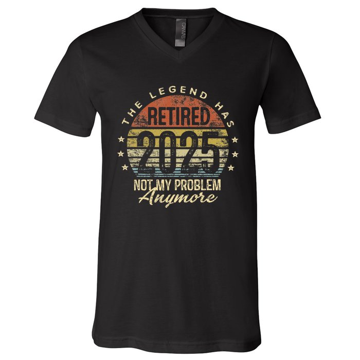 Legend Has Retired 2025 Not My Problem Anymore Retirement Gift V-Neck T-Shirt