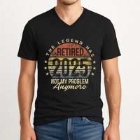 Legend Has Retired 2025 Not My Problem Anymore Retirement Gift V-Neck T-Shirt