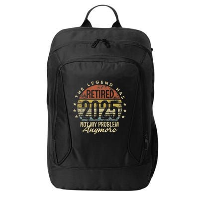 Legend Has Retired 2025 Not My Problem Anymore Retirement Gift City Backpack