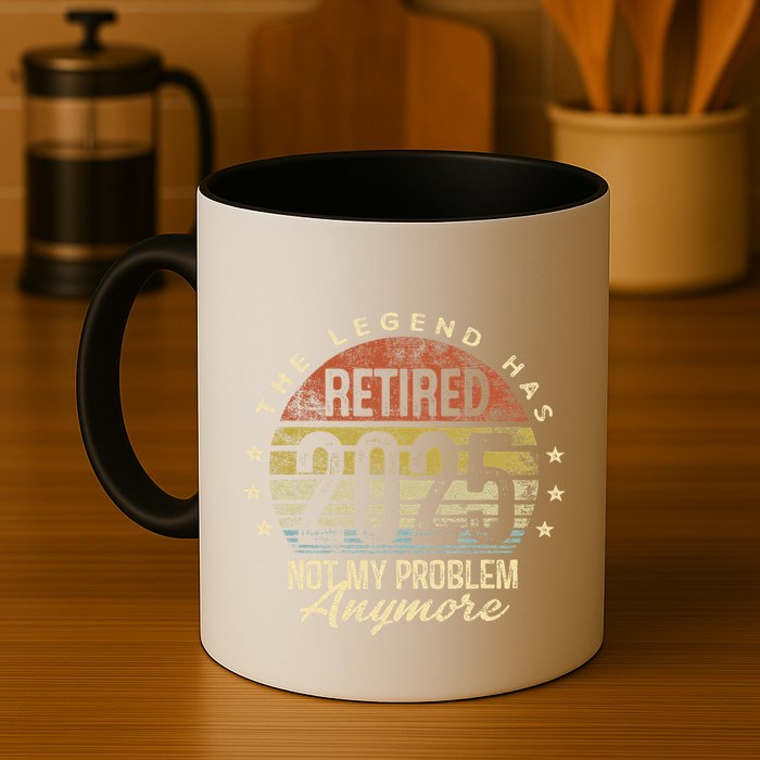 Legend Has Retired 2025 Not My Problem Anymore Retirement Gift Mug