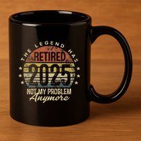 Legend Has Retired 2025 Not My Problem Anymore Retirement Gift 11oz C Handle Ceramic Mug