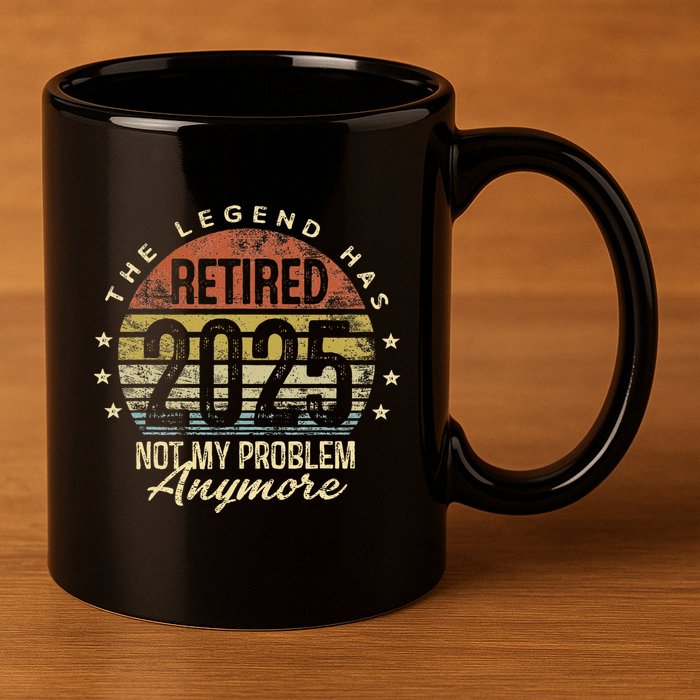 Legend Has Retired 2025 Not My Problem Anymore Retirement Gift 11oz C Handle Ceramic Mug